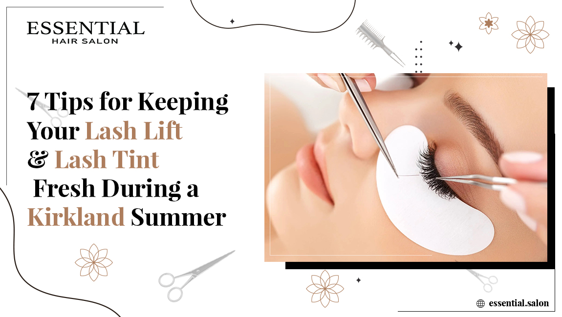 7 Tips for Keeping Your Lash Lift & Lash Tint Fresh During a Kirkland Summer